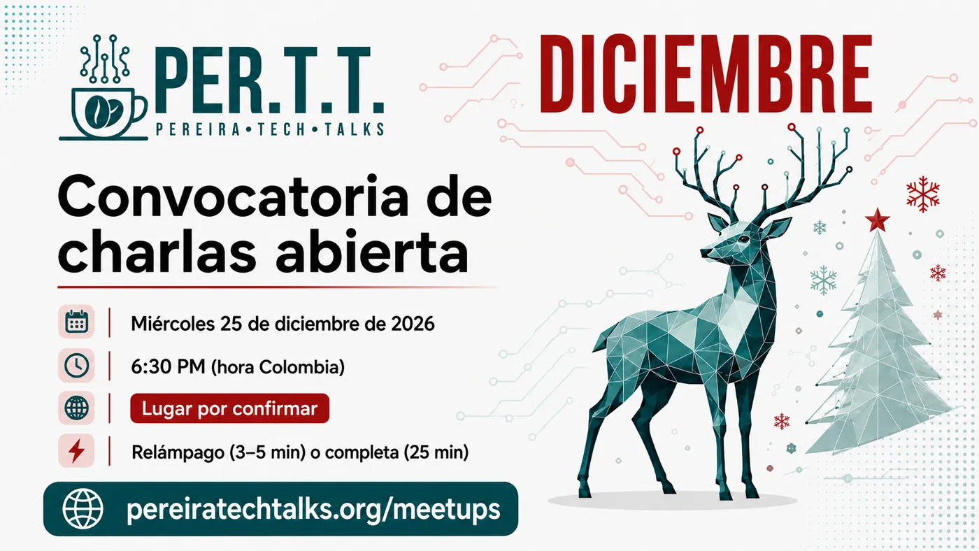 Flyer del meetup de diciembre de Pereira Tech Talks: convocatoria de charlas abierta, 16 de diciembre de 2026, 6:30 PM hora Colombia, lugar por confirmar, charla relámpago de 3 a 5 minutos o completa de 25