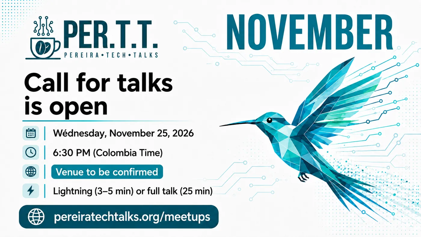 Pereira Tech Talks November meetup flyer: call for talks is open, Wednesday 25 November 2026, 6:30 PM Colombia time, venue to be confirmed, lightning talk of 3 to 5 minutes or full talk of 25