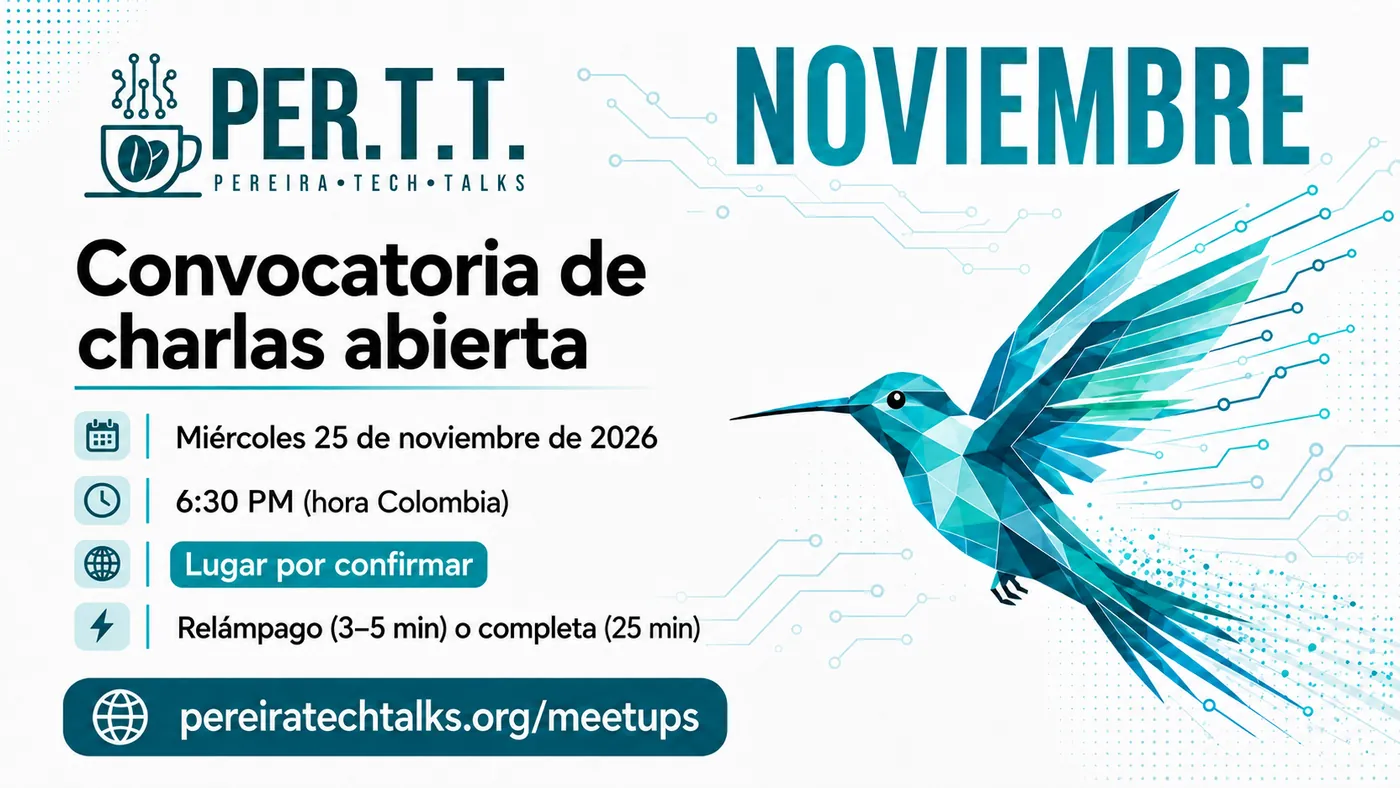 Flyer del meetup de noviembre de Pereira Tech Talks: convocatoria de charlas abierta, miércoles 25 de noviembre de 2026, 6:30 PM hora Colombia, lugar por confirmar, charla relámpago de 3 a 5 minutos o completa de 25