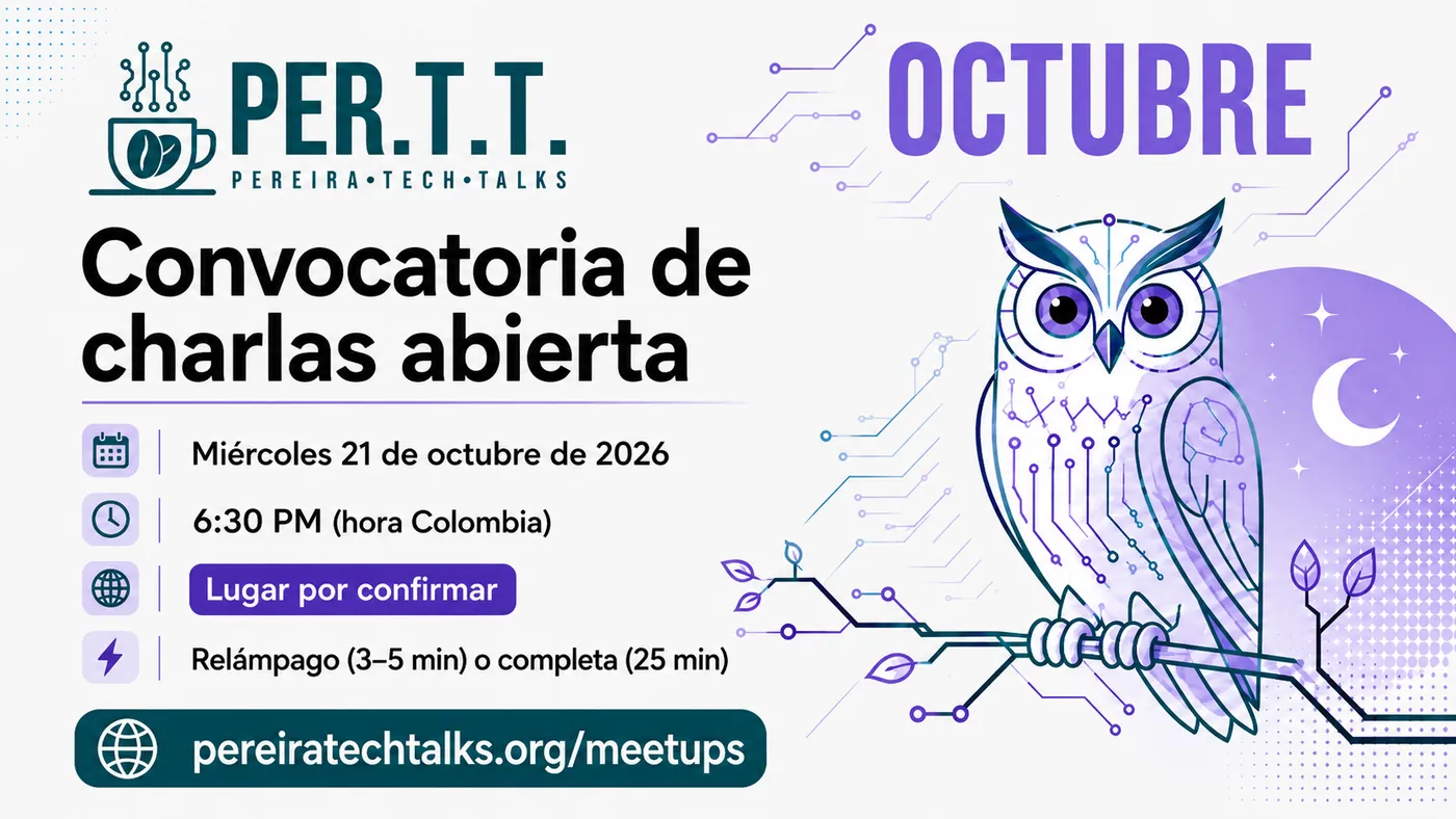 Flyer del meetup de octubre de Pereira Tech Talks: convocatoria de charlas abierta, miércoles 21 de octubre de 2026, 6:30 PM hora Colombia, lugar por confirmar, charla relámpago de 3 a 5 minutos o completa de 25
