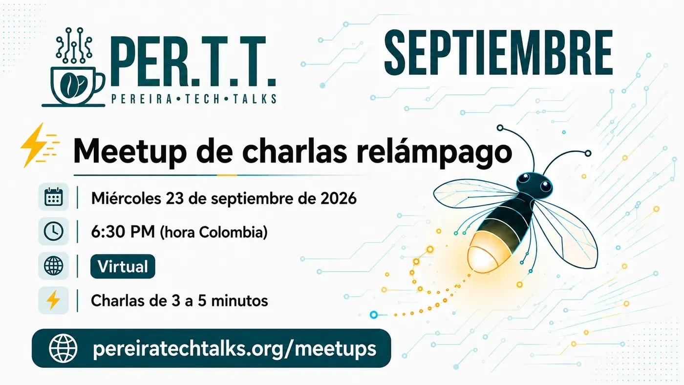 Flyer del meetup de septiembre de Pereira Tech Talks: meetup de charlas relámpago, miércoles 23 de septiembre de 2026, 6:30 PM hora Colombia, virtual
